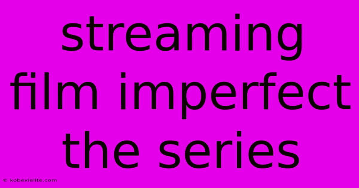 Streaming Film Imperfect The Series