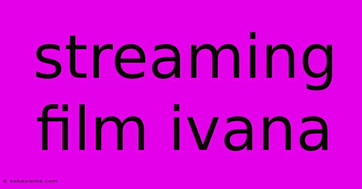 Streaming Film Ivana