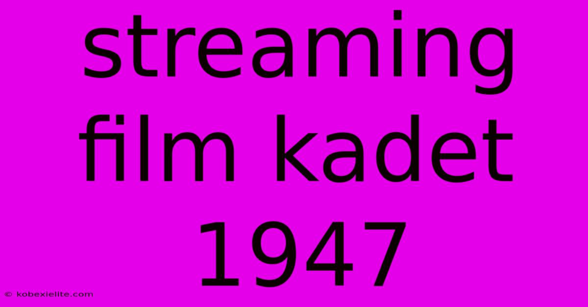 Streaming Film Kadet 1947