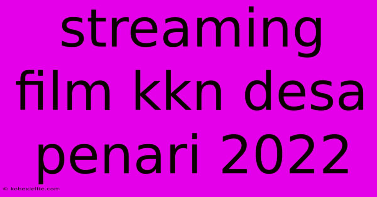 Streaming Film Kkn Desa Penari 2022