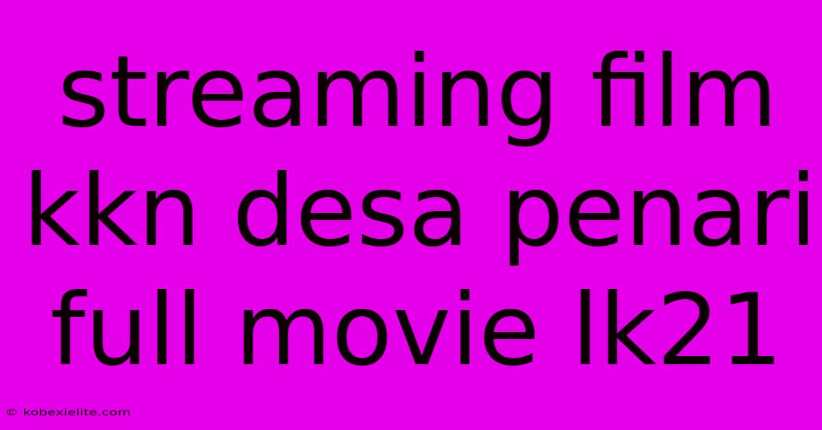 Streaming Film Kkn Desa Penari Full Movie Lk21