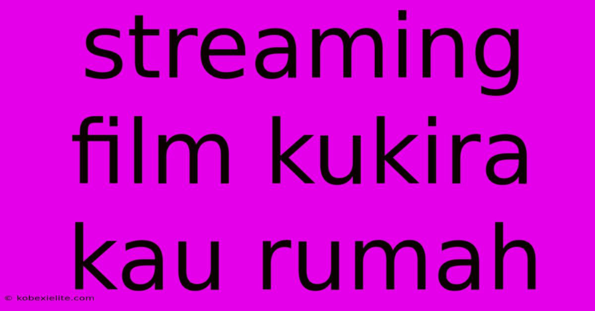 Streaming Film Kukira Kau Rumah