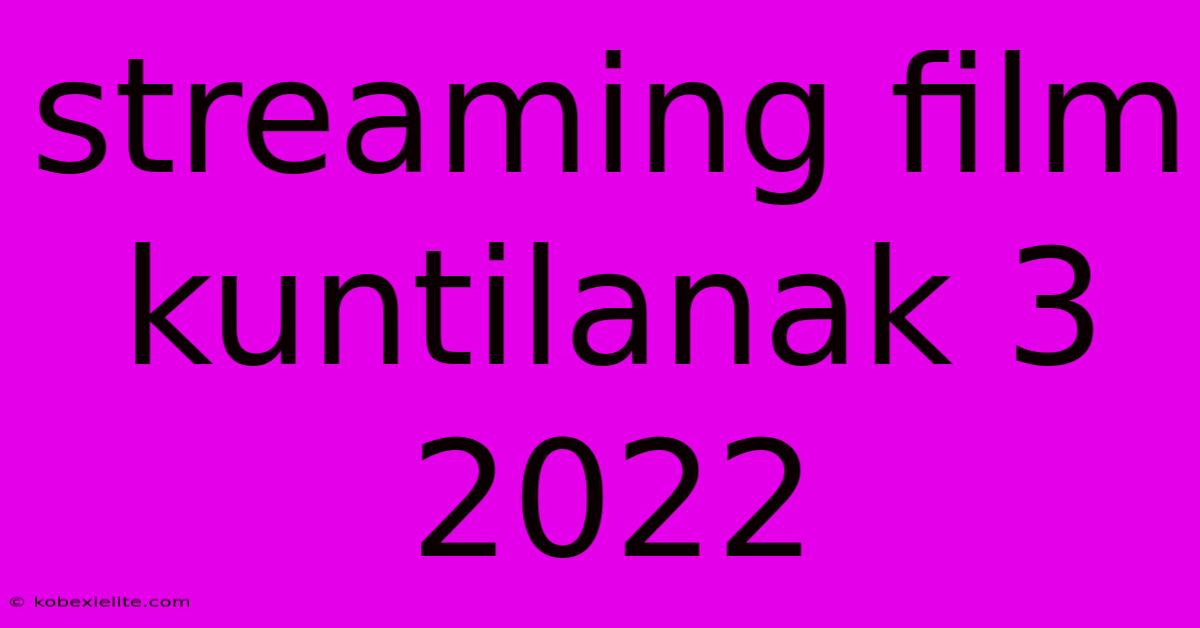 Streaming Film Kuntilanak 3 2022