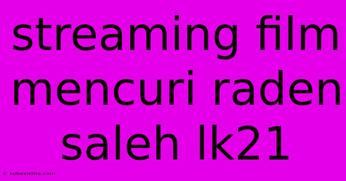 Streaming Film Mencuri Raden Saleh Lk21