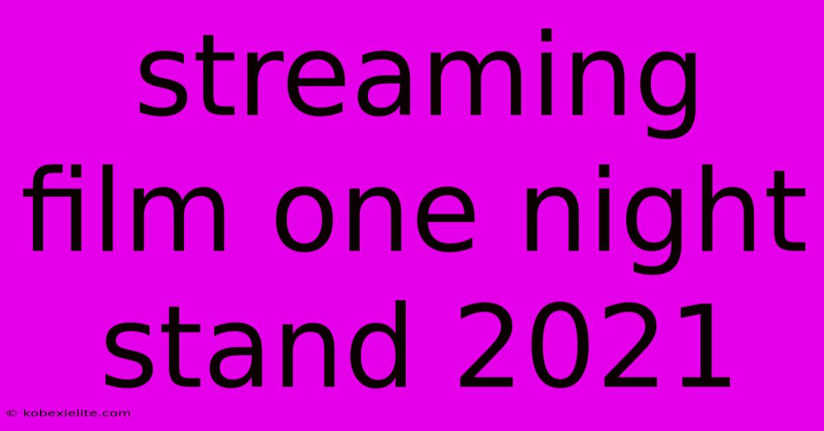 Streaming Film One Night Stand 2021