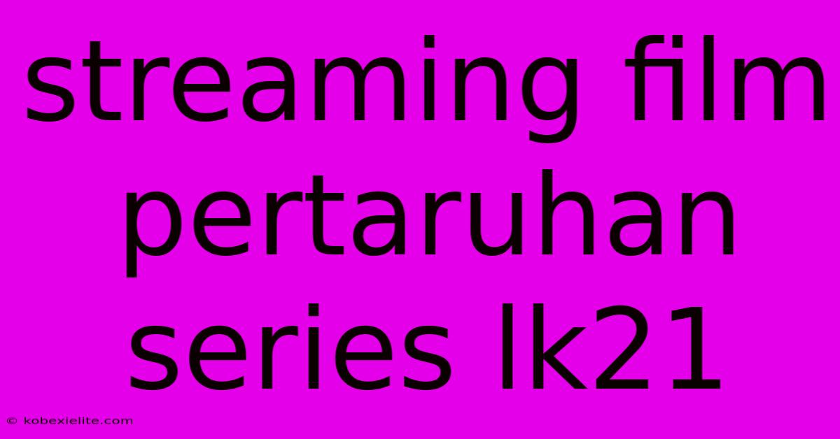 Streaming Film Pertaruhan Series Lk21