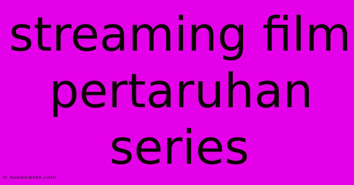 Streaming Film Pertaruhan Series