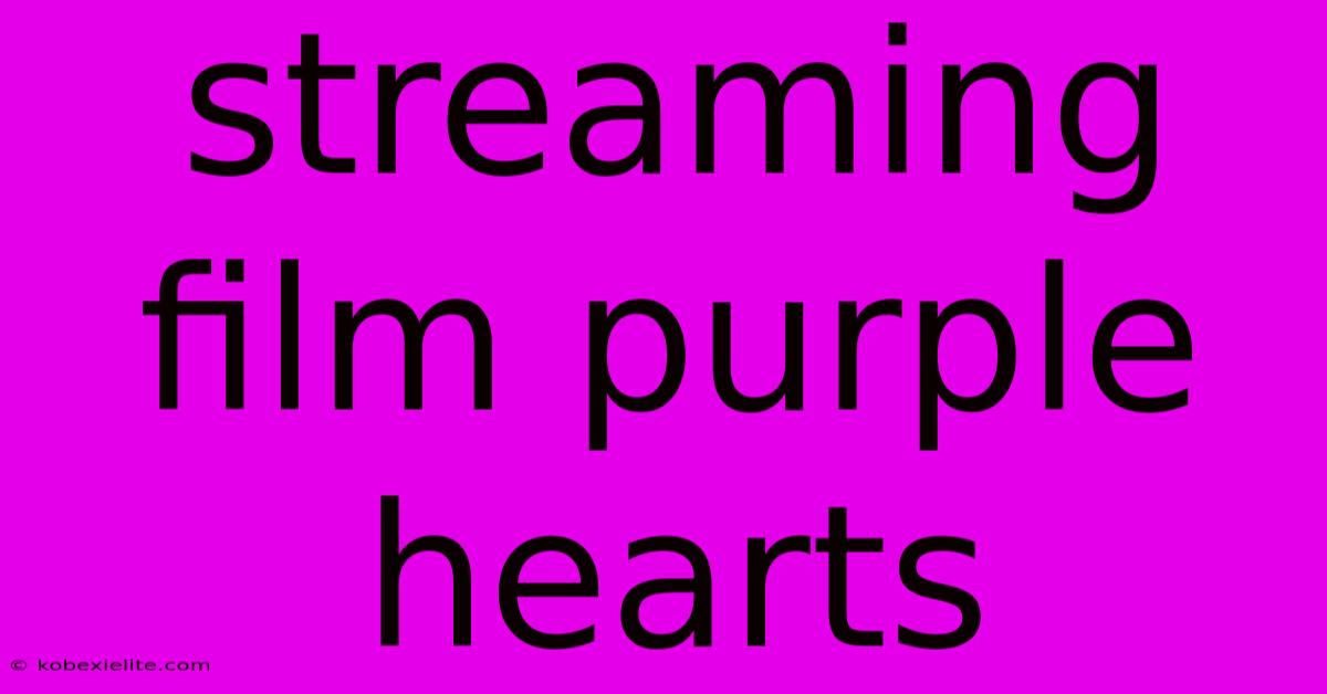 Streaming Film Purple Hearts