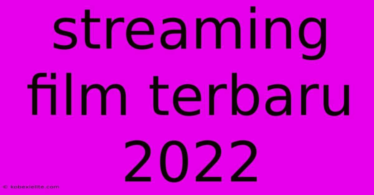 Streaming Film Terbaru 2022