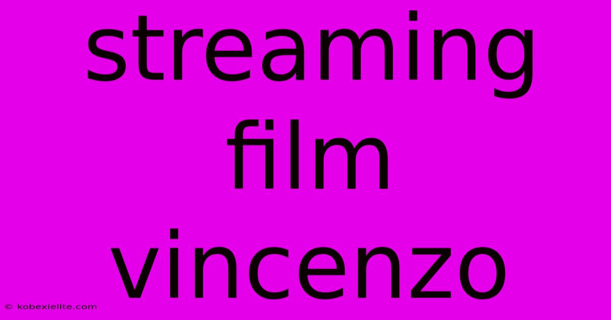 Streaming Film Vincenzo