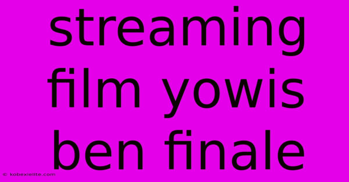 Streaming Film Yowis Ben Finale