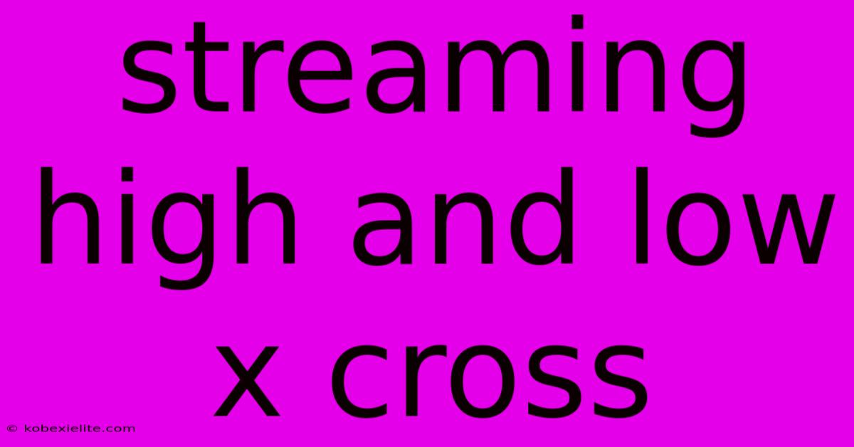 Streaming High And Low X Cross