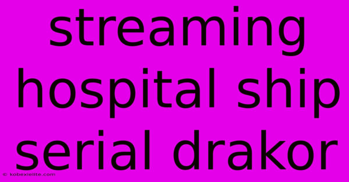 Streaming Hospital Ship Serial Drakor