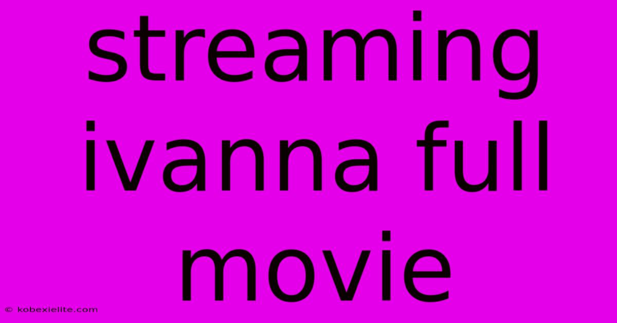 Streaming Ivanna Full Movie