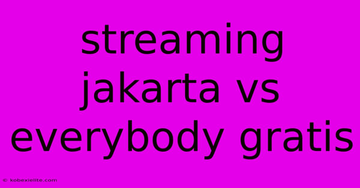 Streaming Jakarta Vs Everybody Gratis