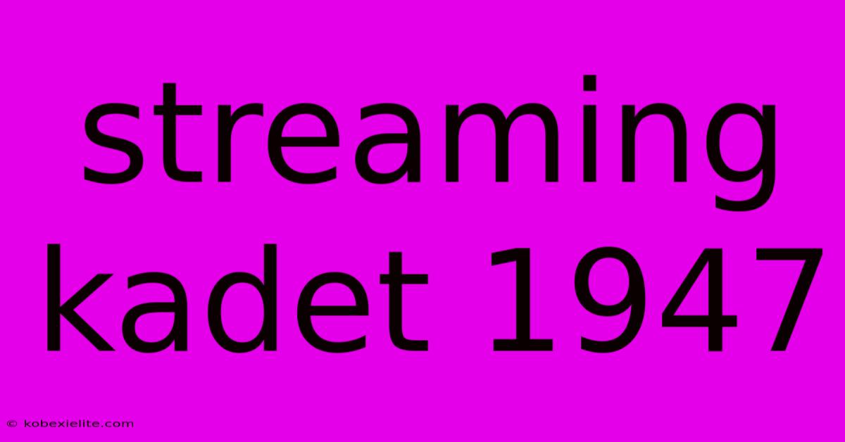 Streaming Kadet 1947