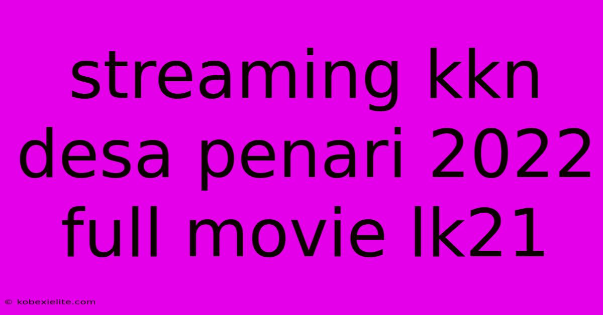 Streaming Kkn Desa Penari 2022 Full Movie Lk21