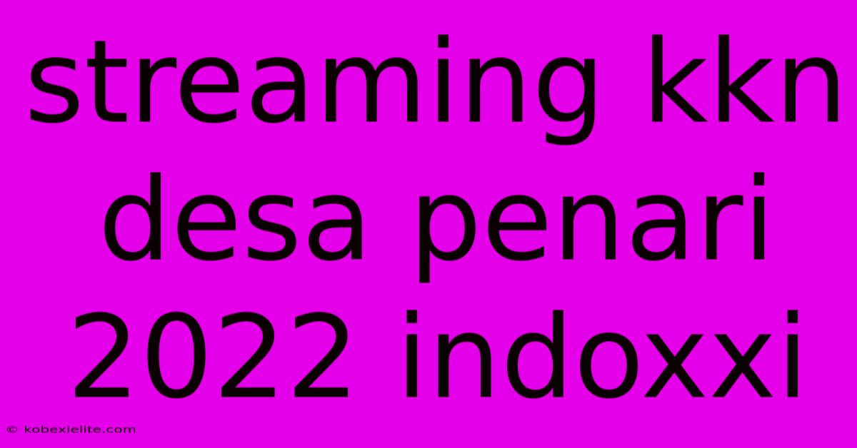 Streaming Kkn Desa Penari 2022 Indoxxi