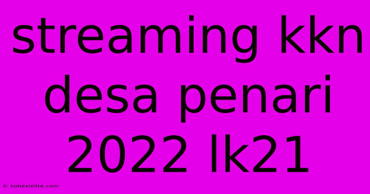 Streaming Kkn Desa Penari 2022 Lk21