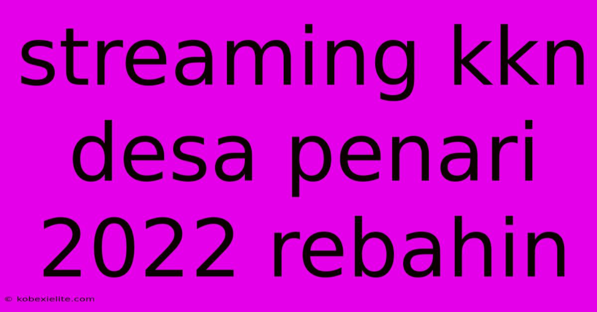 Streaming Kkn Desa Penari 2022 Rebahin