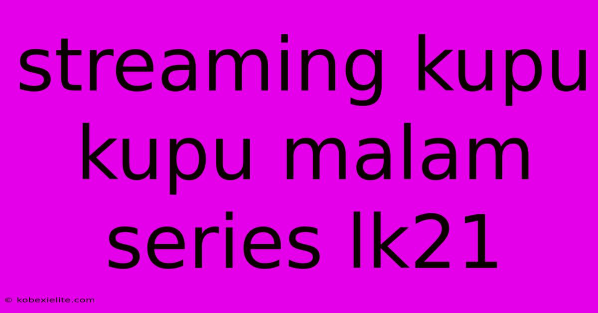 Streaming Kupu Kupu Malam Series Lk21