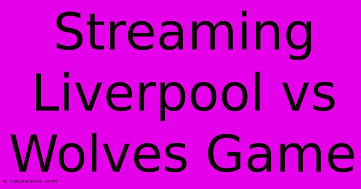 Streaming Liverpool Vs Wolves Game