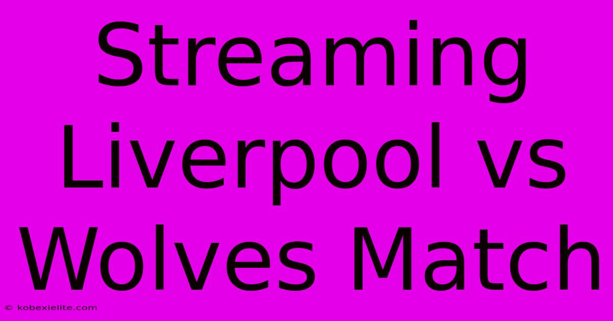 Streaming Liverpool Vs Wolves Match