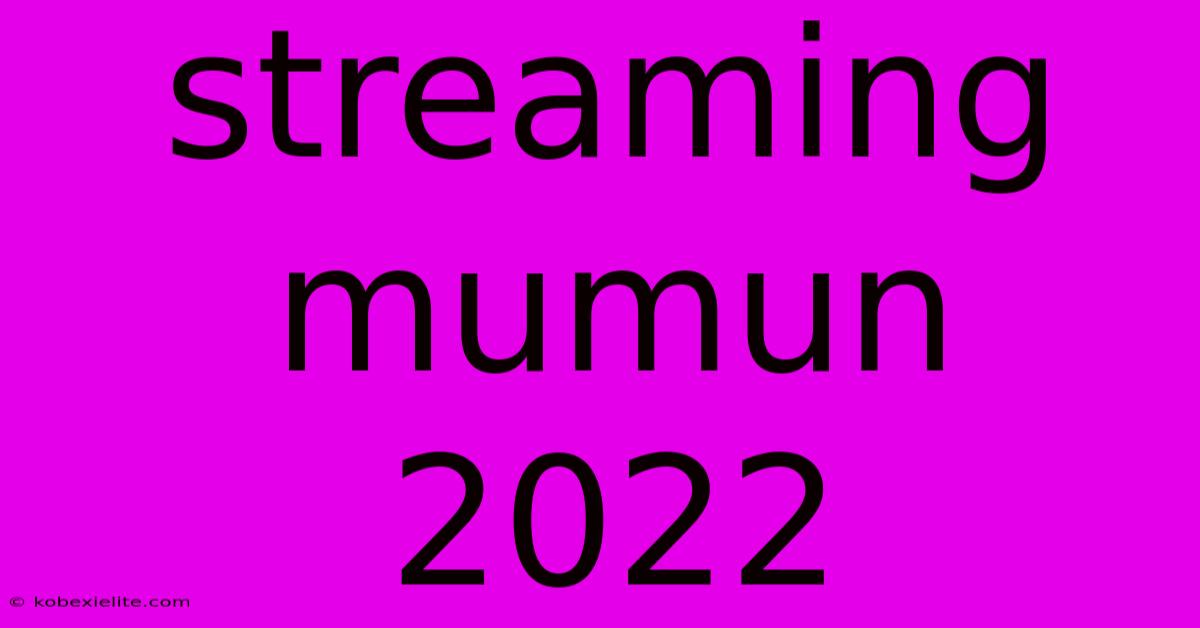 Streaming Mumun 2022