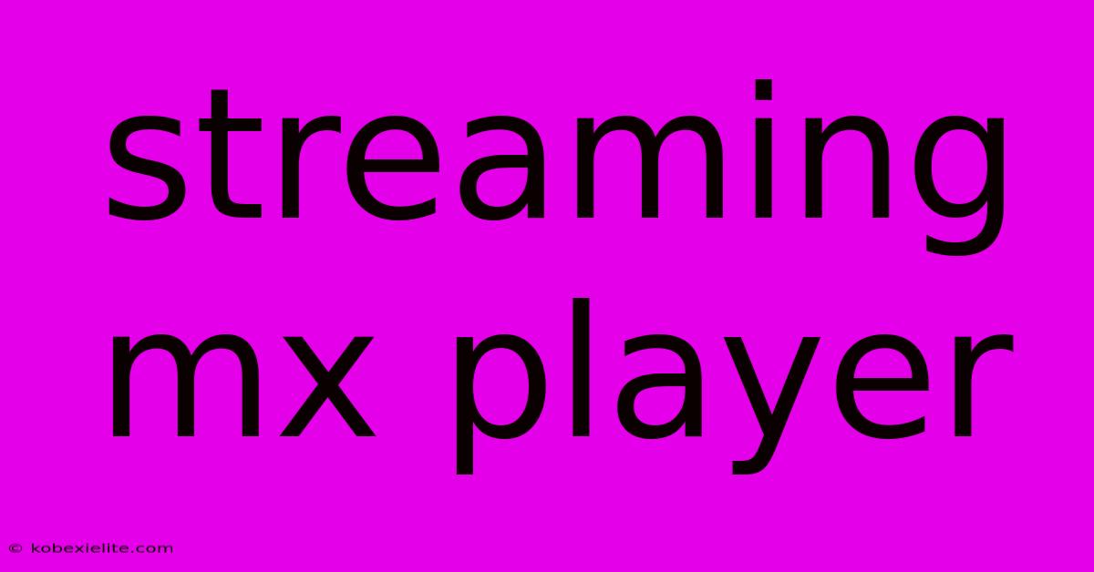 Streaming Mx Player