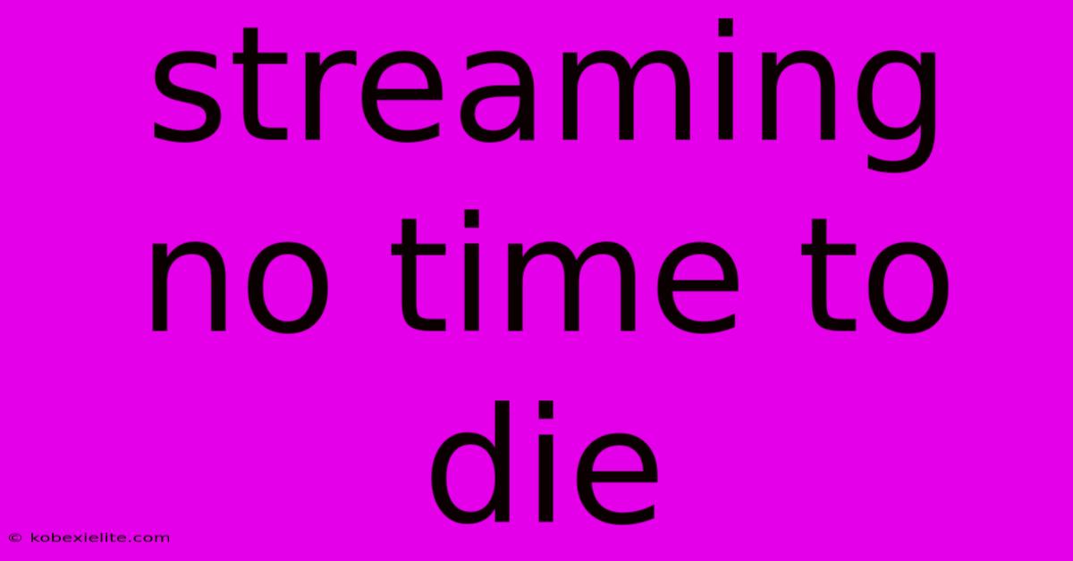 Streaming No Time To Die