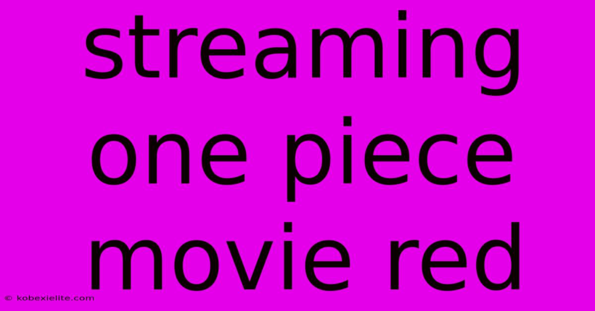 Streaming One Piece Movie Red