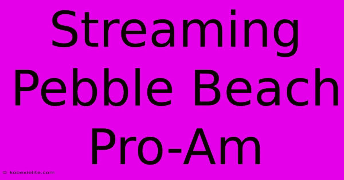 Streaming Pebble Beach Pro-Am