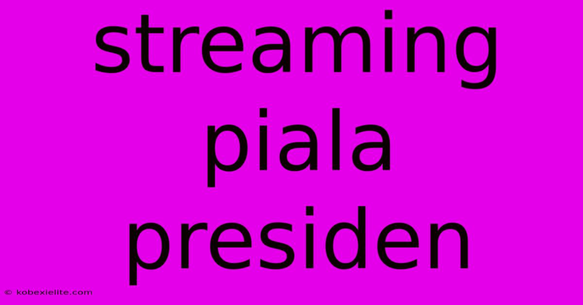 Streaming Piala Presiden