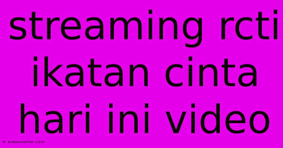 Streaming Rcti Ikatan Cinta Hari Ini Video