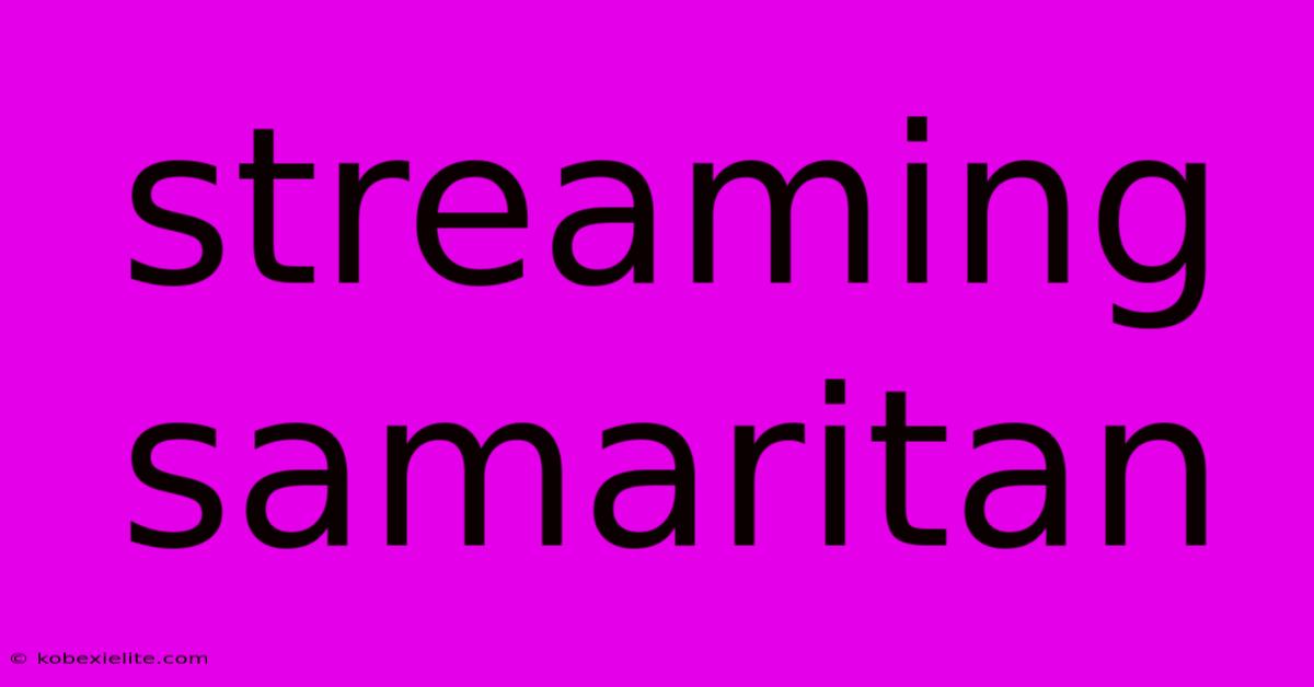 Streaming Samaritan