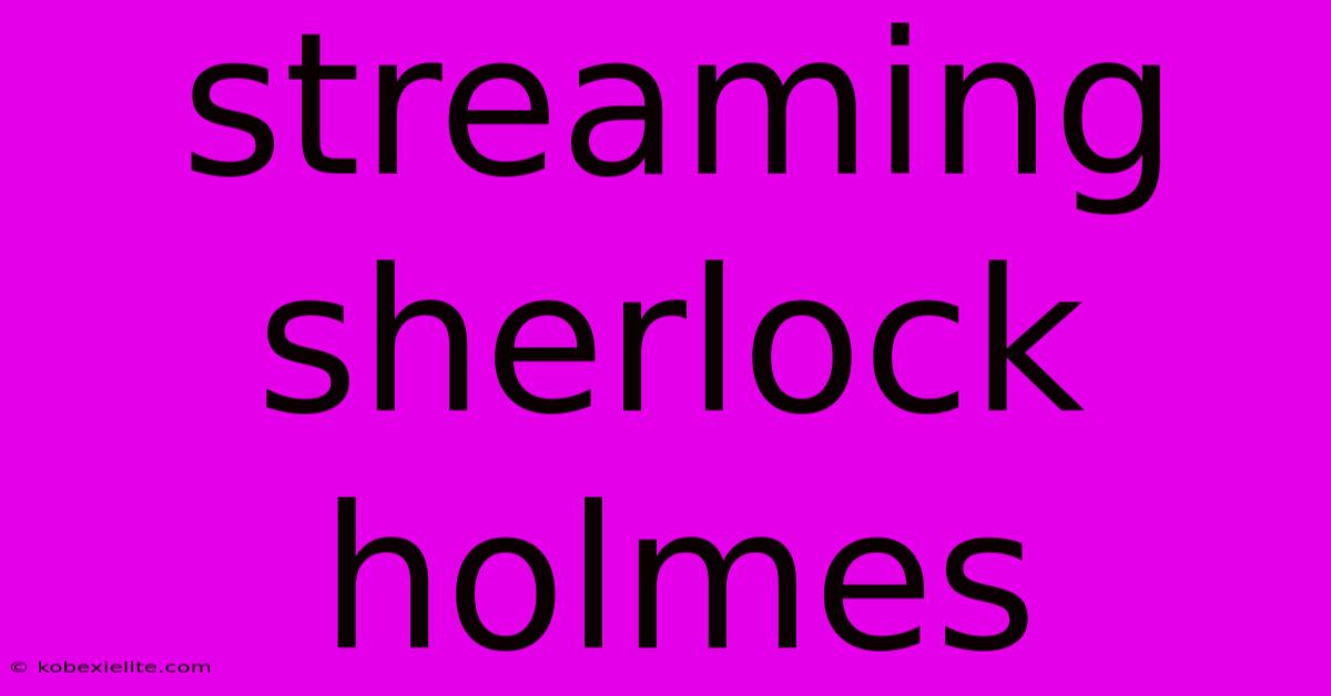 Streaming Sherlock Holmes