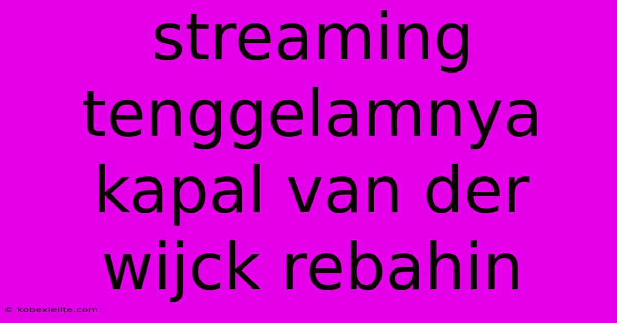 Streaming Tenggelamnya Kapal Van Der Wijck Rebahin