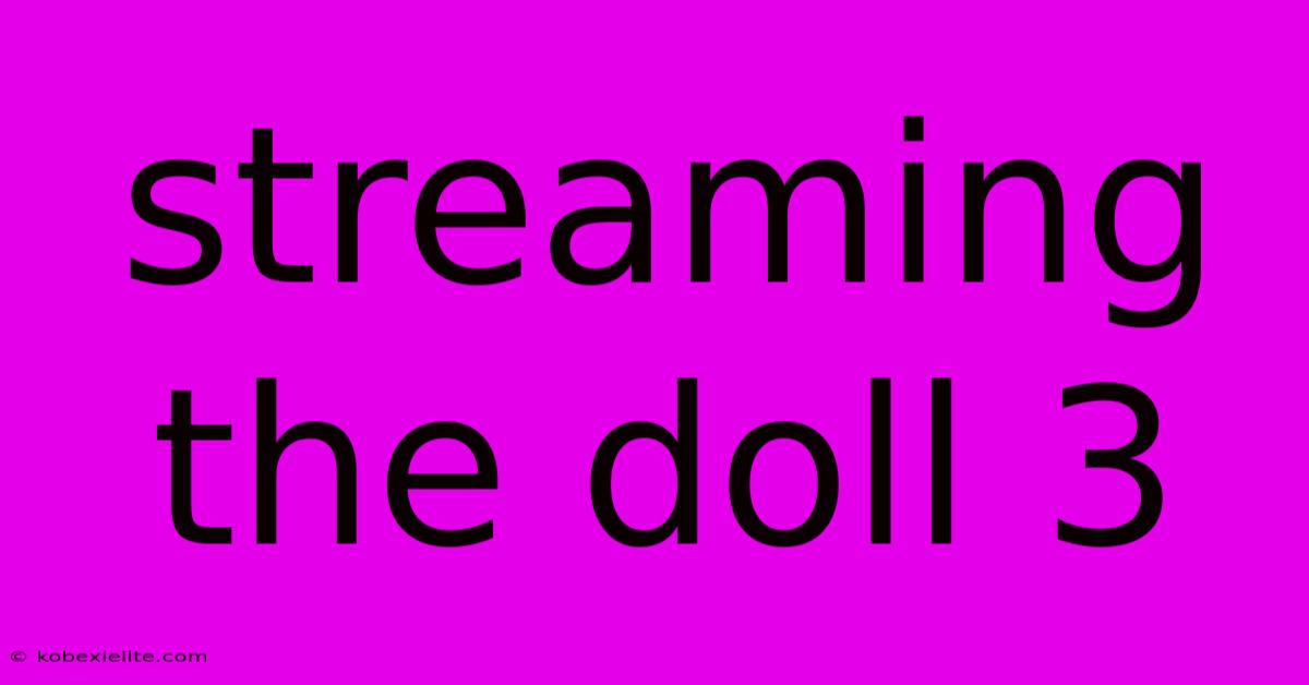 Streaming The Doll 3