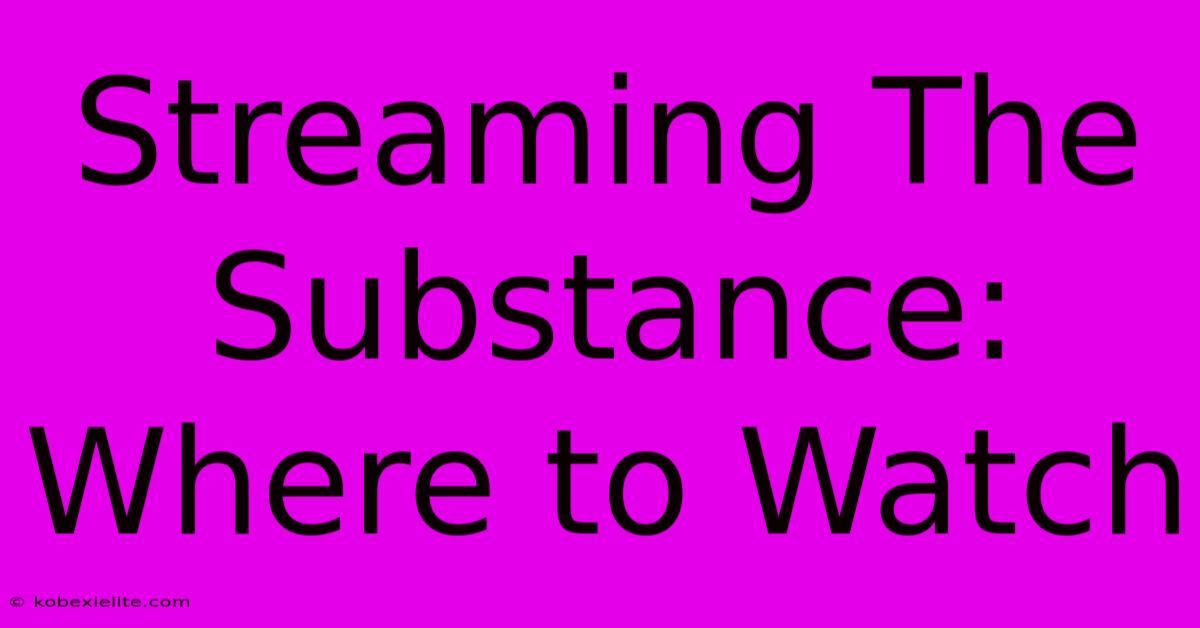 Streaming The Substance: Where To Watch