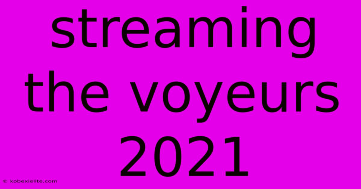 Streaming The Voyeurs 2021