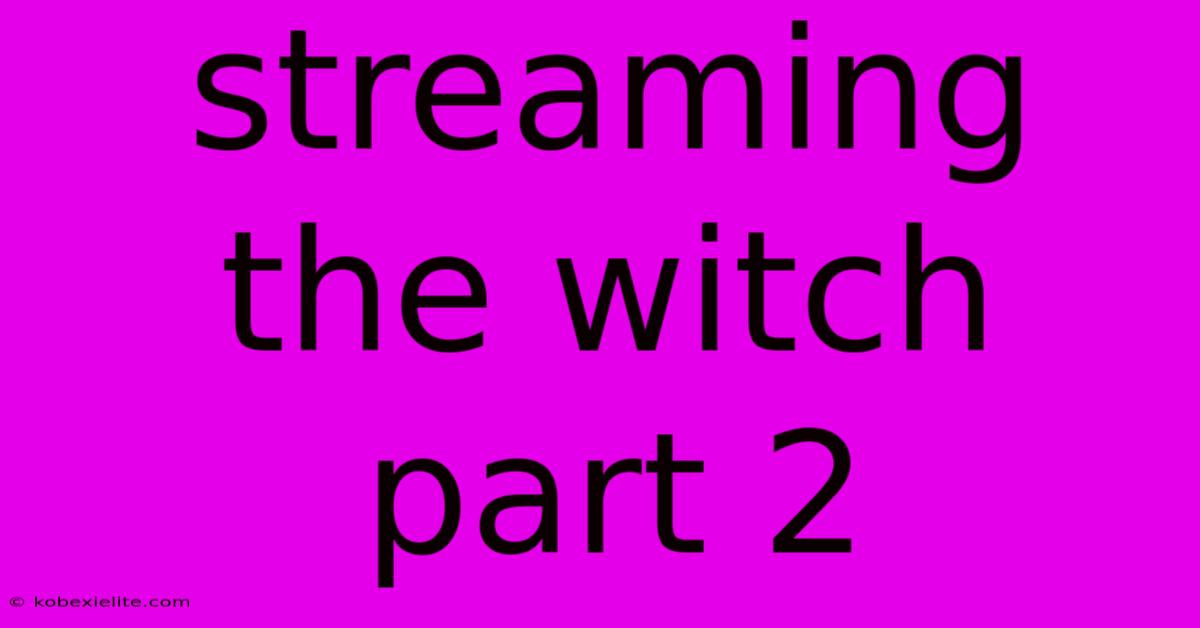 Streaming The Witch Part 2