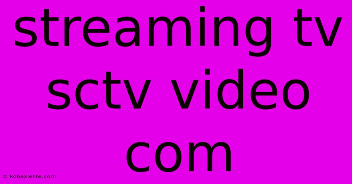 Streaming Tv Sctv Video Com