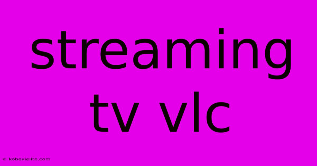 Streaming Tv Vlc