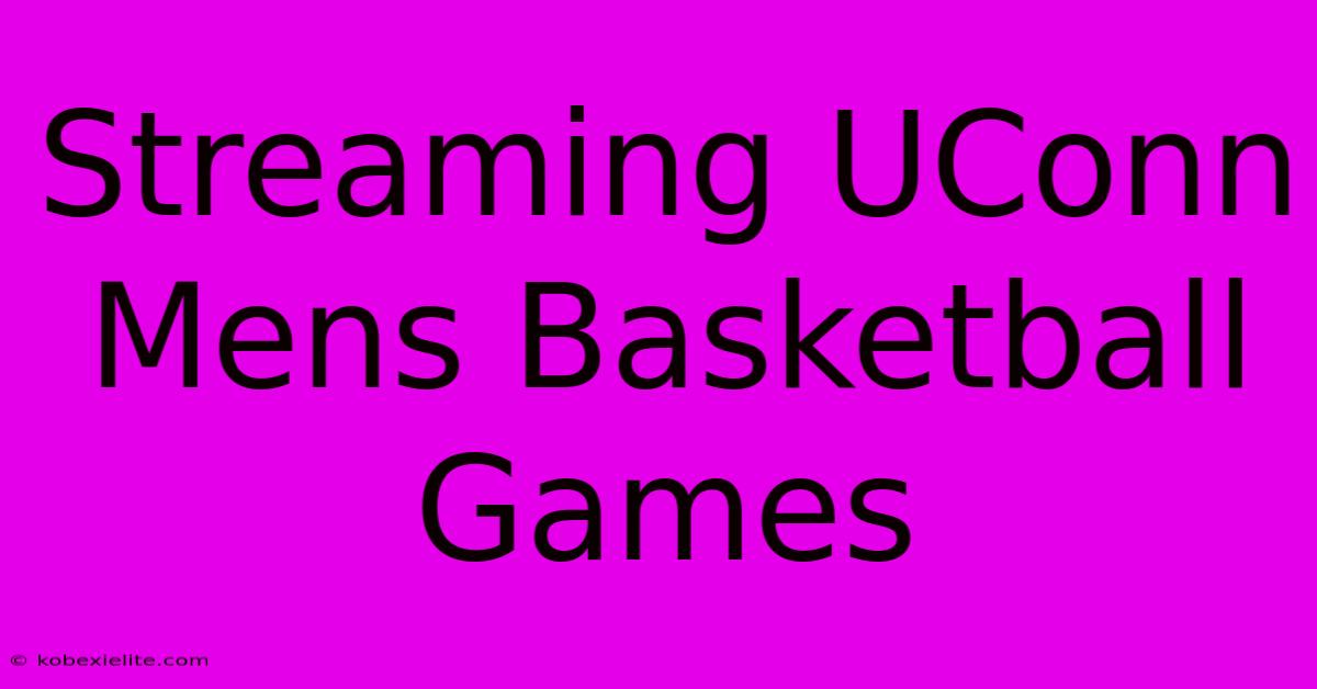 Streaming UConn Mens Basketball Games