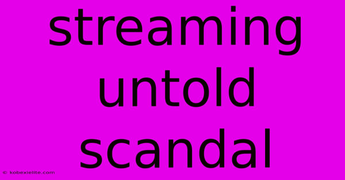 Streaming Untold Scandal