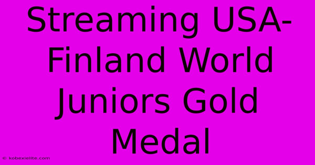 Streaming USA-Finland World Juniors Gold Medal