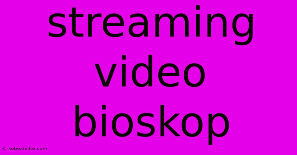 Streaming Video Bioskop