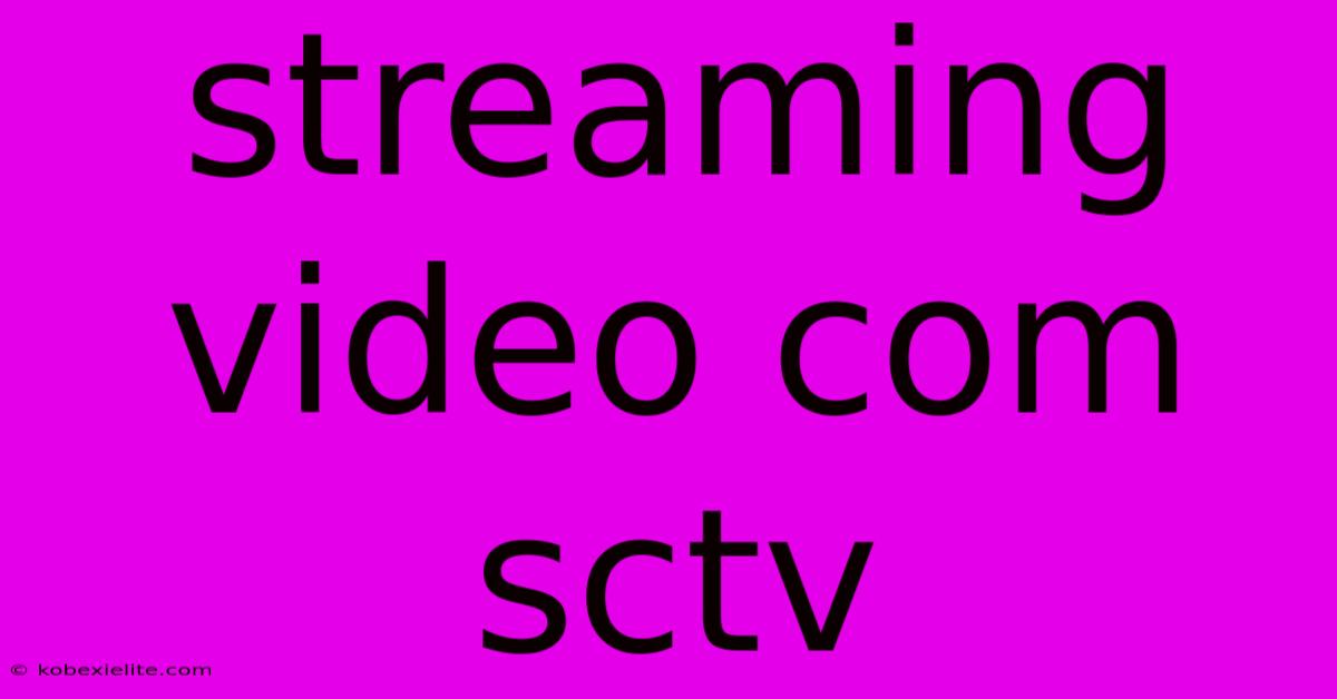 Streaming Video Com Sctv