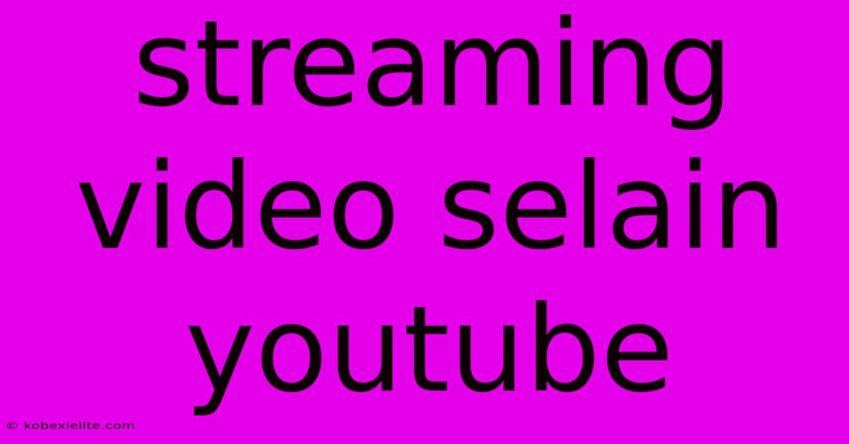 Streaming Video Selain Youtube