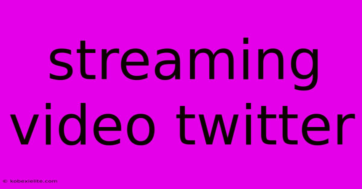 Streaming Video Twitter